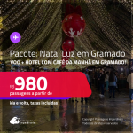 <strong>NATAL LUZ DE GRAMADO!!! PASSAGEM + HOSPEDAGEM </strong>com <strong>CAFÉ DA MANHÃ </strong>a partir de R$ 980, por pessoa, quarto duplo, c/ taxas!