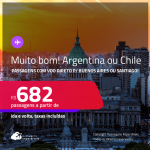 MUITO BOM!!! Passagens com VOO DIRETO para a <strong>ARGENTINA: Buenos Aires ou CHILE: Santiago</strong>! A partir de R$ 682, ida e volta, c/ taxas! Datas até Janeiro/25, inclusive no INVERNO!