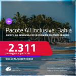 <strong>PASSAGEM + HOTEL ALL INCLUSIVE</strong> na <strong>BAHIA: Costa do Sauípe ou Porto Seguro</strong>! A partir de R$ 2.311, por pessoa, quarto duplo, c/ taxas!