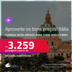 Aproveite os bons preços antes que acabe! Passagens para a <strong>ITÁLIA: Bologna, Florença, Milão, Nápoles, Roma, Turim, Veneza ou Verona</strong>! A partir de R$ 3.259, ida e volta, c/ taxas!