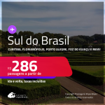 Passagens para o <strong>SUL DO BRASIL: Cascavel, Caxias Do Sul, Chapecó, Curitiba, Florianópolis, Foz do Iguaçu, Jaguaruna, Joinville, Londrina, Maringá, Navegantes, Passo Fundo, Porto Alegre, Santo Ângelo ou Uruguaiana</strong>! Valores a partir de R$ 286, ida e volta!