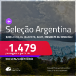 Seleção de Passagens para a <strong>ARGENTINA: Bariloche, El Calafate, Jujuy, Mendoza ou Ushuaia</strong>! A partir de R$ 1.479, ida e volta, c/ taxas! Opções com BAGAGEM INCLUÍDA! Opções de VOO DIRETO!