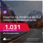 <strong>INVERNO na AMÉRICA DO SUL</strong>!!! Passagens para <strong>Buenos Aires, Rosario, Ushuaia, Santa Cruz de la Sierra, Santiago, Cusco, Lima ou Montevideo</strong>! A partir de R$ 1.031, ida e volta, c/ taxas!