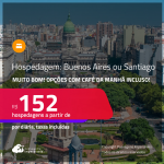 MUITO BOM!!! Hospedagem em <strong>BUENOS AIRES ou SANTIAGO</strong>! A partir de R$ 152, por dia, em quarto duplo! Opções com CAFÉ DA MANHÃ incluso!