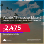 <strong>PASSAGEM + RESORT ALL INCLUSIVE</strong> em <strong>MACEIÓ</strong>! A partir de R$ 2.475, por pessoa, quarto duplo, c/ taxas!