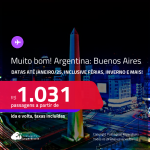 MUITO BOM!!! Passagens para a <strong>ARGENTINA: Buenos Aires</strong>! A partir de R$ 1.031, ida e volta, c/ taxas! Datas até Janeiro/25, inclusive Férias, Inverno e mais!