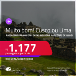 MUITO BOM!!! Passagens para o <strong>PERU: Cusco ou Lima</strong>! A partir de R$ 1.177, ida e volta, c/ taxas! Datas inclusive nas Férias de Julho/24!