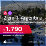 Passagens 2 em 1 para a <strong>ARGENTINA</strong> – Escolha 2 entre: <strong>Bariloche, Buenos Aires ou Mendoza</strong>! A partir de R$ 1.790, todos os trechos, c/ taxas!