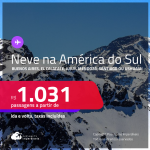 <strong>NEVE na AMÉRICA DO SUL!</strong> Passagens para <strong>BUENOS AIRES, EL CALAFATE, JUJUY, MENDOZA, SANTIAGO ou USHUAIA</strong>! A partir de R$ 1.031, ida e volta, c/ taxas!