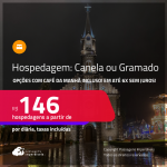 Hospedagem em <strong>CANELA ou GRAMADO</strong>! A partir de R$ 146, por dia, em quarto duplo! Opções com CAFÉ DA MANHÃ incluso! Em até 6x SEM JUROS!