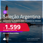 Seleção de Passagens para a <strong>ARGENTINA: Bariloche, El Calafate, Jujuy, Mendoza ou Ushuaia</strong>! A partir de R$ 1.599, ida e volta, c/ taxas! Em até 3x SEM JUROS! Datas inclusive na Temporada de Neve!