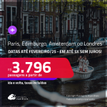 Passagens para <strong>AMSTERDAM, EDIMBURGO, LONDRES ou PARIS</strong>! A partir de R$ 3.796, ida e volta, c/ taxas! Em até 5x SEM JUROS! Datas até Fevereiro/25!