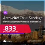 Aproveite! Passagens para o <strong>CHILE: Santiago</strong>! A partir de R$ 833, ida e volta, c/ taxas! Datas inclusive nas Férias de Julho, Inverno e mais!