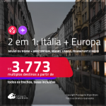 Passagens 2 em 1 – <strong>ITÁLIA: Milão ou Roma + EUROPA: Amsterdam, Barcelona, Bruxelas, Frankfurt, Genebra, Istambul, Lisboa, Luxemburgo, Madri, Milão, Munique, Paris, Porto, Roma ou Zurique! </strong>A partir de R$ 3.773, todos os trechos, c/ taxas!