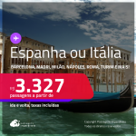 Passagens para a <strong>ESPANHA ou ITÁLIA! Vá para Barcelona, Madri, Bologna, Florença, Milão, Nápoles, Roma, Turim ou Veneza</strong>! A partir de R$ 3.327, ida e volta, c/ taxas! Datas até Fevereiro/25! Em até 6x SEM JUROS!