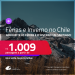 Aproveite as Férias e o Inverno no <strong>CHILE</strong>! Passagens para <strong>SANTIAGO</strong>! A partir de R$ 1.009, ida e volta, c/ taxas!