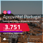 Aproveite! <strong>Portugal</strong>! Chegue por <strong>LISBOA,</strong> e vá embora pelo <strong>PORTO</strong>!  A partir de R$ 3.751, todos os trechos, c/ taxas!