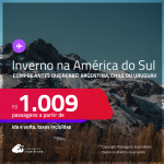 Compre antes que acabe! Seleção de Passagens para o <strong>INVERNO </strong>na <strong>AMÉRICA DO SUL: Argentina, Chile ou Uruguai!</strong> A partir de R$ 1.009, ida e volta, c/ taxas!