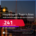 Hospedagem em <strong>BUENOS AIRES</strong>! A partir de R$ 241, por dia, em quarto duplo! Opções com CAFÉ DA MANHÃ incluso! Em até 6x SEM JUROS!