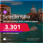 Passagens para <strong>ITÁLIA: Florença, Milão, Roma ou Veneza</strong>! A partir de R$ 3.301, ida e volta, c/ taxas! Em até 6x SEM JUROS! Datas até Fevereiro/25!