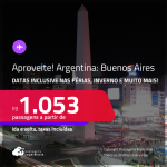 Aproveite! Passagens para a <strong>ARGENTINA: Buenos Aires</strong>! A partir de R$ 1.053, ida e volta, c/ taxas! Datas inclusive nas Férias, inverno e mais!