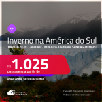 Inverno na América do Sul! Passagens para <strong>Bariloche, Buenos Aires, El Calafate, Jujuy, Mendoza, Ushuaia ou Santiago</strong>! A partir de R$ 1.025, ida e volta, c/ taxas!