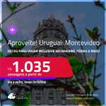 Aproveite! Passagens para o <strong>URUGUAI: Montevideo</strong>! A partir de R$ 1.035, ida e volta, c/ taxas! Em até 10x SEM JUROS! Datas inclusive nas Férias, Inverno e mais!