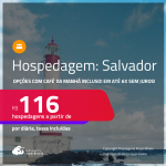 Hospedagem em <strong>SALVADOR</strong>! A partir de R$ 116, por dia, em quarto duplo! Opções com CAFÉ DA MANHÃ incluso! Em até 6x SEM JUROS!