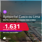 Aproveite! Muitas origens! Passagens para o <strong>PERU: Cusco ou Lima</strong>! A partir de R$ 1.631, ida e volta, c/ taxas! Datas até janeiro/25!