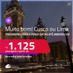 MUITO BOM!!! Passagens para o <strong>PERU: Cusco ou Lima</strong>! A partir de R$ 1.125, ida e volta, c/ taxas! Datas até Janeiro/25!