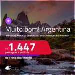 MUITO BOM!!! Passagens para a <strong>ARGENTINA: Bariloche, Mendoza ou Ushuaia</strong>! Datas inclusive no Inverno! A partir de R$ 1.447, ida e volta, c/ taxas! Em até 3x SEM JUROS!