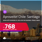 Aproveite! Passagens para o <strong>CHILE: Santiago</strong>! A partir de R$ 768, ida e volta, c/ taxas! Datas até Fevereiro/25, inclusive no Inverno, Férias e mais!