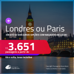 Passagens para <strong>LONDRES ou PARIS</strong>! Datas inclusive no 1º Semestre do Ano! A partir de R$ 3.651, ida e volta, c/ taxas! Em até 5x SEM JUROS! Opções com BAGAGEM INCLUÍDA!