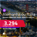 Passagens para a <strong>ALEMANHA ou ITÁLIA! Vá para Frankfurt, Milão, Roma ou Veneza</strong>! A partir de R$ 3.294, ida e volta, c/ taxas! Em até 10x SEM JUROS!