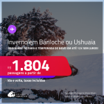 Passagens para a<strong> TEMPORADA de NEVE </strong>em <strong>BARILOCHE ou USHUAIA</strong>! A partir de R$ 1.804, ida e volta, c/ taxas! Em até 12x SEM JUROS!