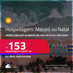 Hospedagem em <strong>MACEIÓ ou NATAL</strong>! A partir de R$ 153, por dia, em quarto duplo! Opções com CAFÉ DA MANHÃ incluso! Em até 6x SEM JUROS!