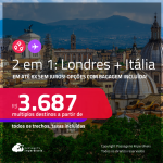 Passagens 2 em 1 – <strong>ITÁLIA: Milão ou Roma + LONDRES!</strong> A partir de R$ 3.687, todos os trechos, c/ taxas! Em até 6X SEM JUROS! Opções com BAGAGEM INCLUÍDA!