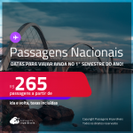 <strong>PASSAGENS NACIONAIS, </strong>com datas para viajar ainda no Primeiro Semestre do Ano!<strong> </strong>Valores a partir de R$ 265, ida e volta!