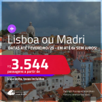 Passagens para <strong>LISBOA ou MADRI</strong>! A partir de R$ 3.544, ida e volta, c/ taxas! Em até 6x SEM JUROS! Datas até Fevereiro/25!