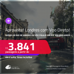 APROVEITE! Passagens com <strong>VOO DIRETO </strong>para <strong>LONDRES</strong>! A partir de R$ 3.841, ida e volta, c/ taxas! Em até 10x SEM JUROS!