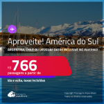 Aproveite! Seleção Passagens para a <strong>AMÉRICA DO SUL: Argentina, Chile ou Uruguai!</strong> A partir de R$ 766, ida e volta, c/ taxas! Datas inclusive no Inverno!