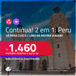 Continua!!! Passagens 2 em 1 – <strong>PERU: Cusco + Lima</strong>! A partir de R$ 1.460, todos os trechos, c/ taxas! Em até 3x SEM JUROS! Datas até Janeiro/25!