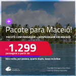 <strong>PASSAGEM + HOTEL em</strong> <strong>MACEIÓ</strong>! A partir de R$ 1.299, por pessoa, quarto duplo, c/ taxas!