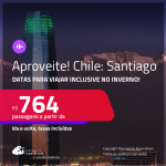 Aproveite! Passagens para o <strong>CHILE: Santiago</strong>! A partir de R$ 764, ida e volta, c/ taxas! Datas inclusive no INVERNO!