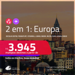 Passagens 2 em 1 para a <strong>EUROPA</strong> – Escolha 2 entre: <strong>Amsterdam, Barcelona, Berlim, Bruxelas, Dublin, Edimburgo, Florença, Frankfurt, Genebra, Ibiza, Istambul, Lisboa, Londres, Luxemburgo, Madri, Milão, Munique, Paris, Porto, Roma ou Zurique</strong>! A partir de R$ 3.945, todos os trechos, c/ taxas! Em até 5x SEM JUROS! Opções com BAGAGEM INCLUÍDA!