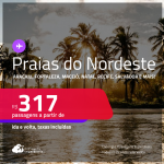 Passagens para as <strong>PRAIAS DO NORDESTE: Aracaju, Fortaleza, Ilhéus, João Pessoa, Maceió, Natal, Porto Seguro, Recife, Salvador ou São Luís</strong>! Valores a partir de R$ 317, ida e volta! Em até 6x SEM JUROS!