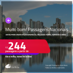 MUITO BOM!!! <strong>PASSAGENS NACIONAIS,</strong> com datas para viajar até Fevereiro/25, inclusive Férias, Feriados e mais! Valores a partir de R$ 244, ida e volta!