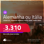 Passagens para a <strong>ALEMANHA ou ITÁLIA! Vá para Berlim, Colonia, Duesseldorf, Frankfurt, Hamburgo, Hannover, Munique, Stuttgart, Bologna, Florença, Milão, Nápoles, Roma, Turim, Veneza ou Verona</strong>! A partir de R$ 3.310, ida e volta, c/ taxas!