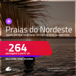 Passagens para as <strong>PRAIAS DO NORDESTE: Aracaju, Fortaleza, Ilhéus, João Pessoa, Maceió, Natal, Porto Seguro, Recife, Salvador ou São Luís! </strong>Valores a partir de R$ 264, ida e volta!