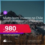 MUITO BOM!!! Passagens para o <strong>INVERNO </strong>no <strong>CHILE: Santiago</strong>! A partir de R$ 980, ida e volta, c/ taxas! Em até 3x SEM JUROS!